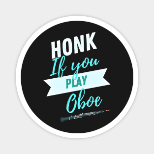 Great Gift for an Oboist - Honk if You Play Oboe - Funny Oboe  - Funny Gift for Musician Magnet